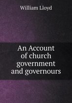 An Account of church government and governours