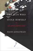 Man Who Stole Himself - The Slave Odyssey of Hans Jonathan