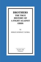 Brothers the True History of a Fight Against Odds