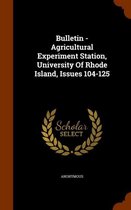 Bulletin - Agricultural Experiment Station, University of Rhode Island, Issues 104-125