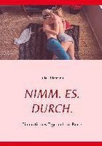 Nimm. Es. Durch.