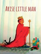 Arise Little Man
