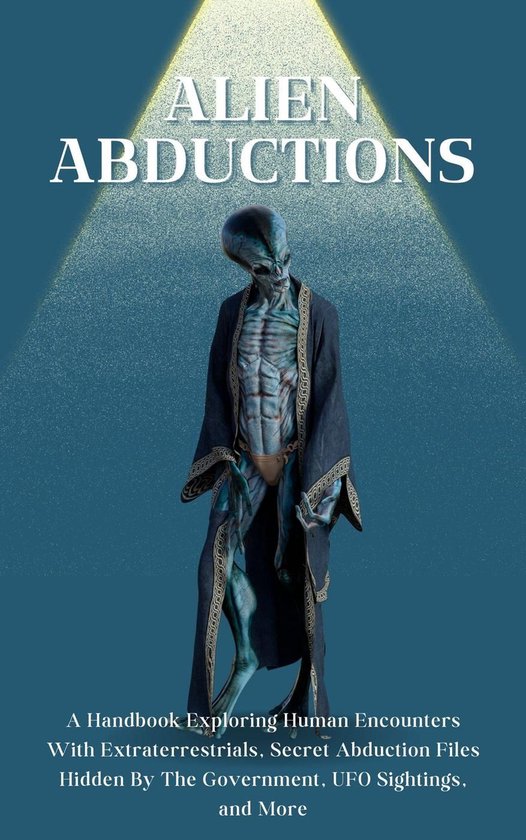 Alien Abductions: A Handbook Exploring Human Encounters With ...