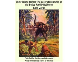 Their Island Home: The Later Adventures of the Swiss Family Robinson