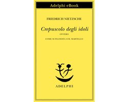 Opere di Friedrich Nietzsche 13 - Crepuscolo degli idoli