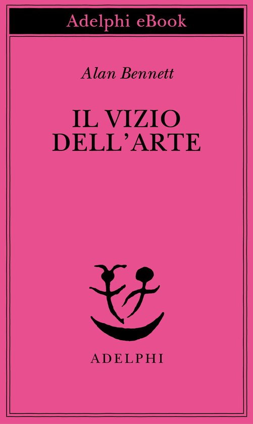Opere di Alan Bennett 13 - Il vizio dell’arte - cover