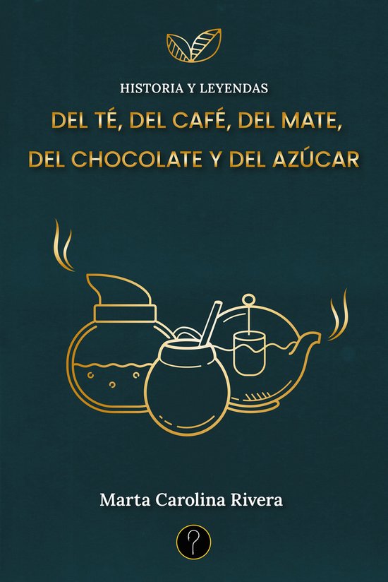 Historia y leyendas del té, del café, del mate, del chocol ... - cover