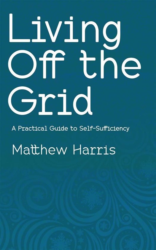 Living Off the Grid - A Practical Guide to Self-Sufficiency - cover