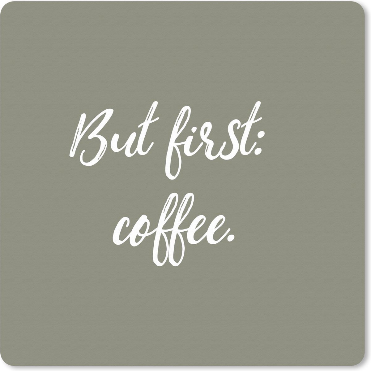 Muismat XXL 80x80 cm - Bureau onderlegger - Bureau mat Koffie - Quotes - Spreuken - But first: coffee - Bureaumat - Gaming mousepad xl - Bureaulegger groot - Computer deskmat