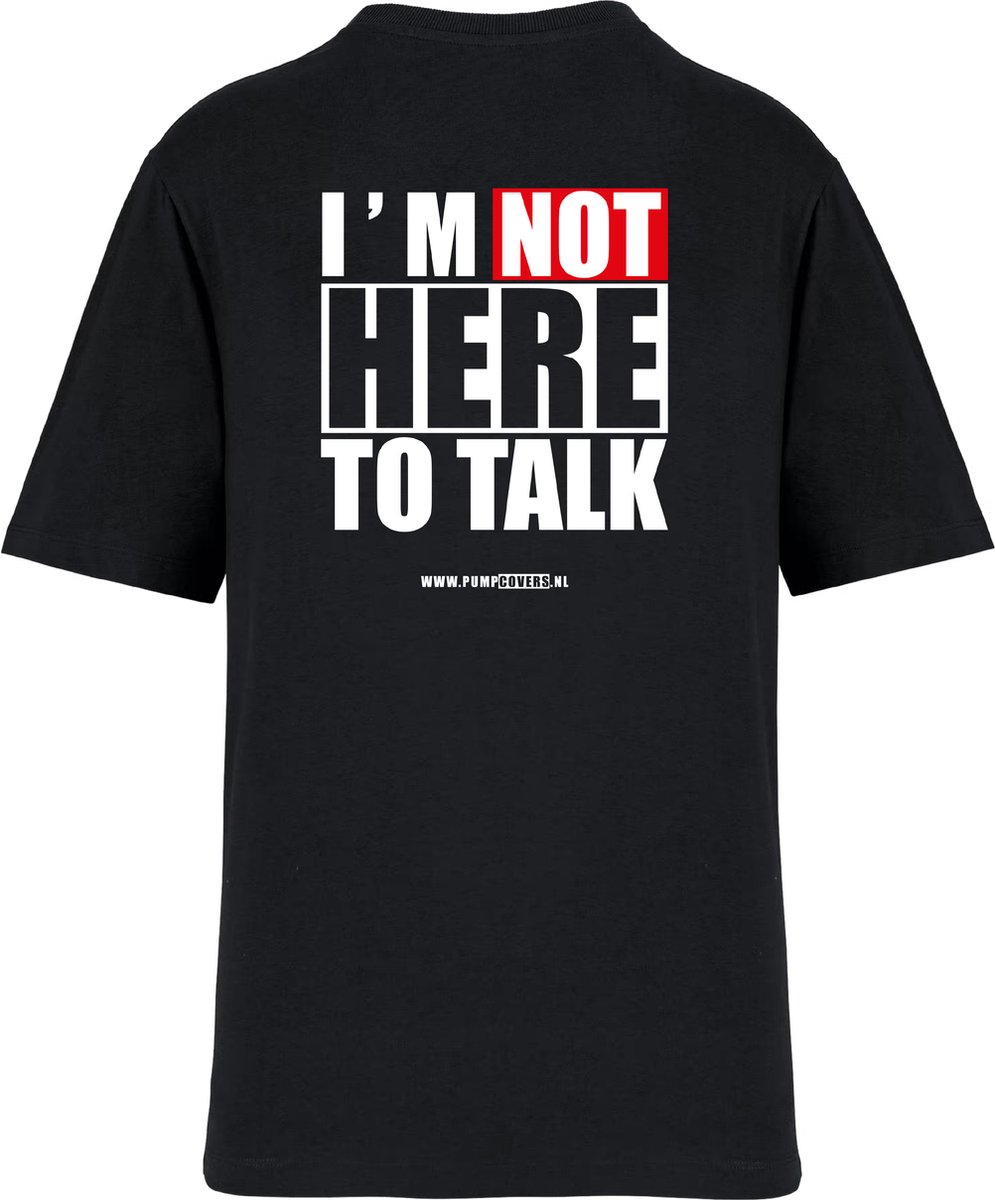 Pumpcovers - T-shirt - I am not here to talk - Maat M | bol