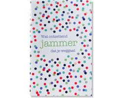 Wat Ontzettend Jammer Dat Je Weggaat - 12x17cm - Gevouwen kaart inclusief envelop - Afscheid Collega