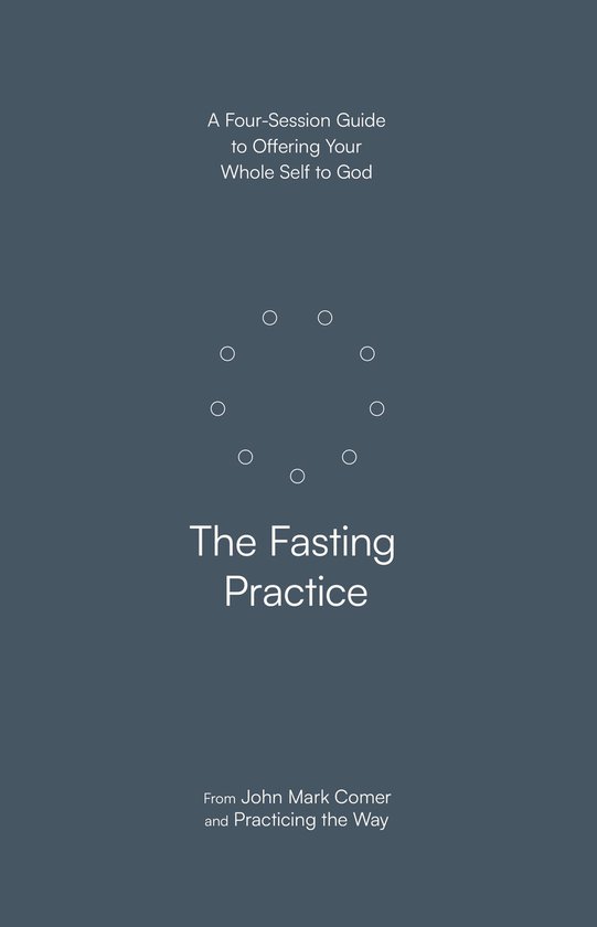 Boek 'The Fasting Practice', een gids voor het aanbieden van je hele zelf aan God. Van John Mark Comer.