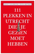 111 Plekken - 111 Plekken in Utrecht die je gezien moet hebben