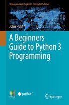 Undergraduate Topics in Computer Science - A Beginners Guide to Python 3 Programming