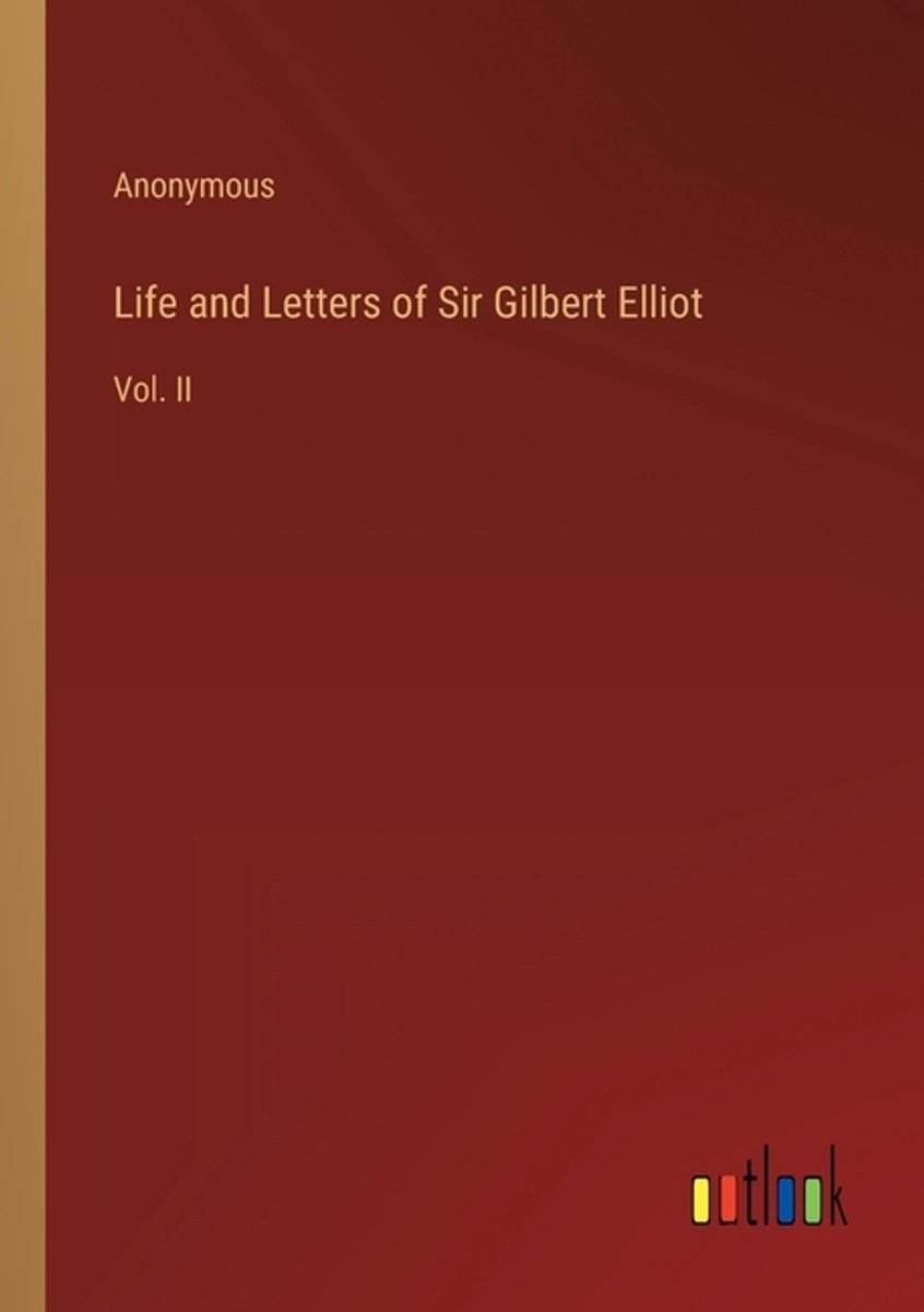 Life And Letters Of Sir Gilbert Elliot van Anonymous