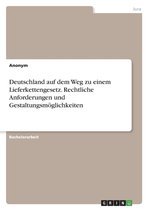 Deutschland auf dem Weg zu einem Lieferkettengesetz. Rechtliche Anforderungen und Gestaltungsmöglichkeiten