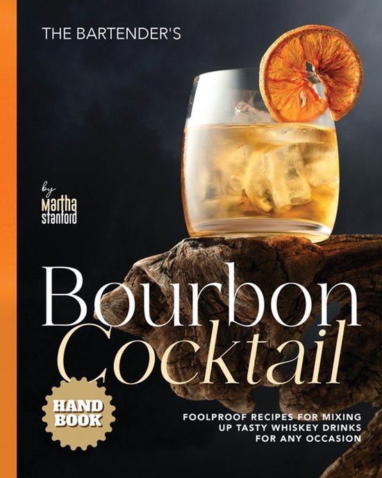 The Bartender's Bourbon Cocktail Handbook