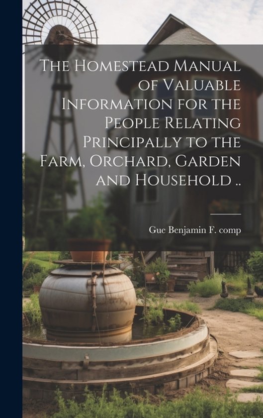 The Homestead Manual of Valuable Information for the People  ... - cover