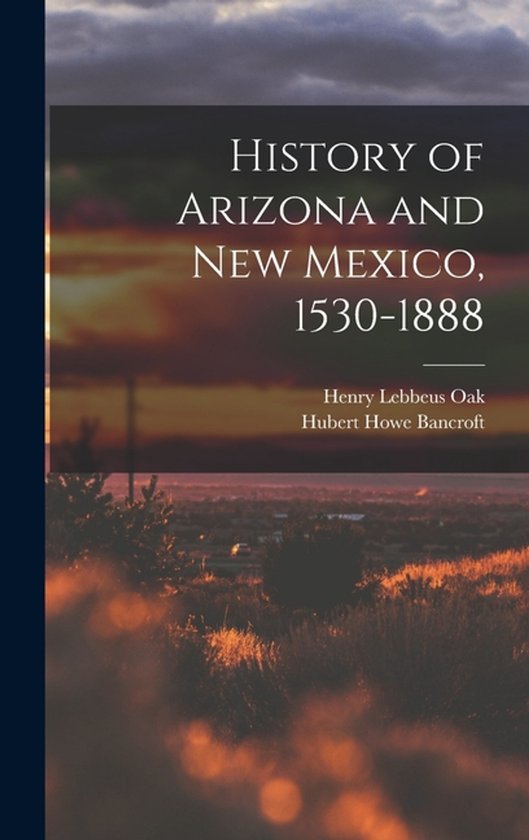 History of Arizona and New Mexico, 1530-1888 - cover