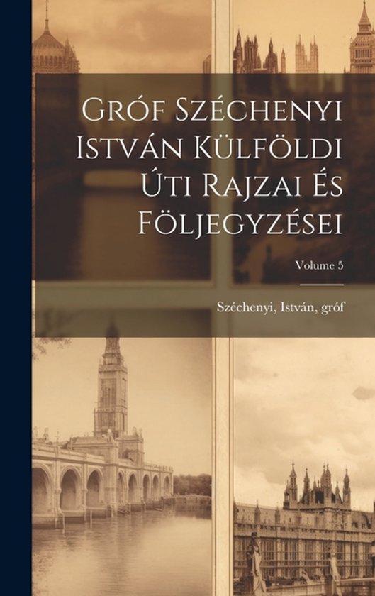 Gróf Széchenyi István külföldi úti rajzai és följegy ... - cover