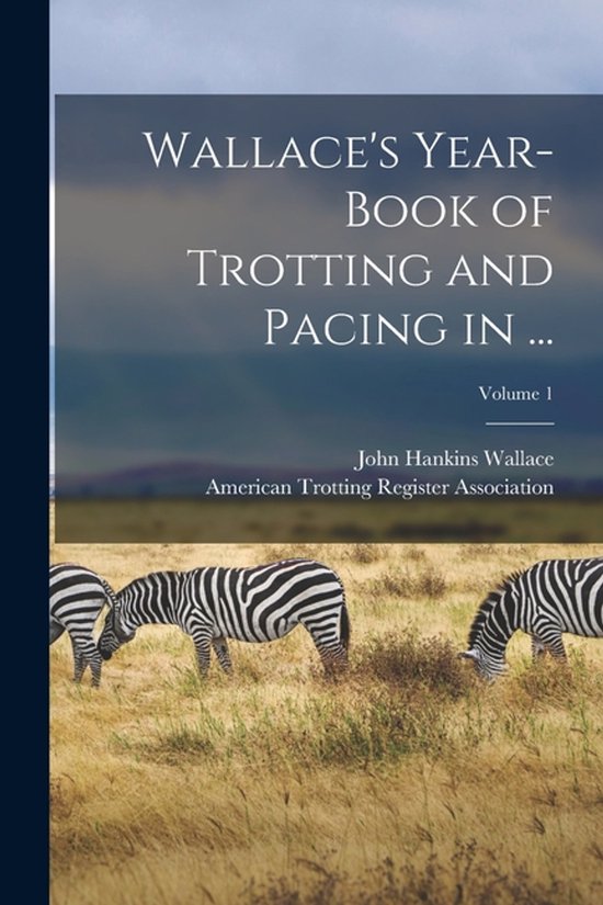 Wallace's Year-Book of Trotting and Pacing in ...; Volume 1 - cover