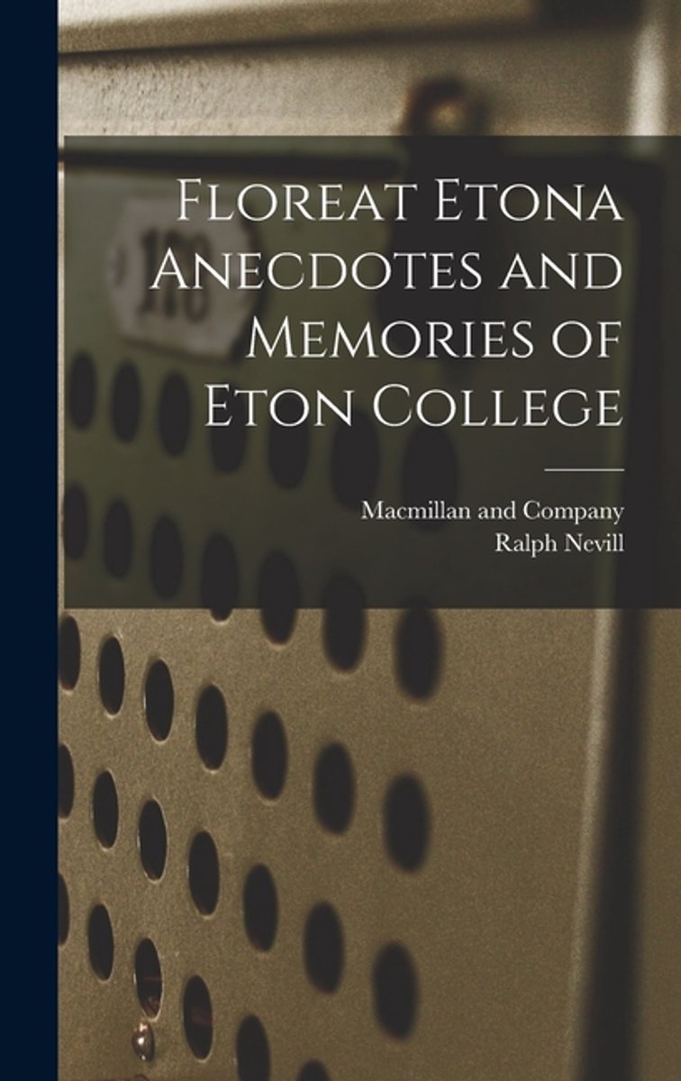 Floreat Etona Anecdotes And Memories Of Eton College van Ralph Nevill