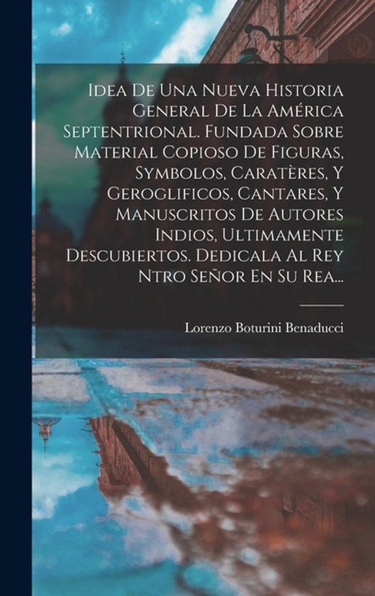 Idea De Una Nueva Historia General De La América Septentrional. Fundada Sobre Material Copioso De Figuras, Symbolos, Caratères, Y Geroglificos, Cantar