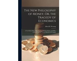 The New Philosophy of Money, Or, the Tragedy of Economics