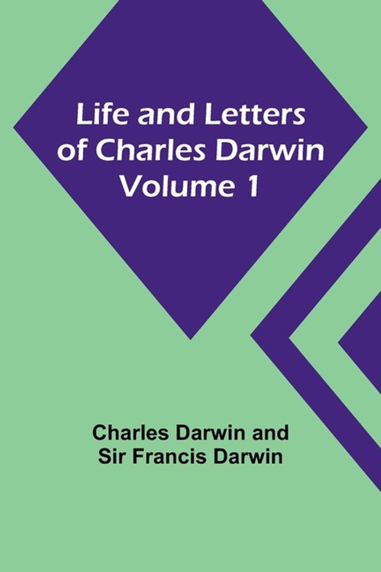 Life and Letters of Charles Darwin - Volume 1 - cover
