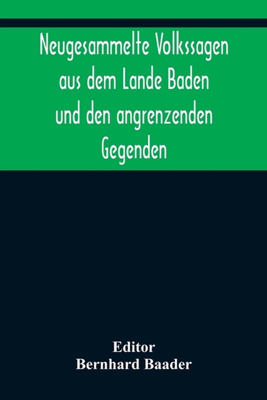 Neugesammelte Volkssagen aus dem Lande Baden und den angrenzenden Gegenden