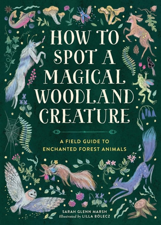 Boek "How To Spot A Magical Woodland Creature", een veldgids voor betoverde bosdieren, met illustraties van magische wezens.