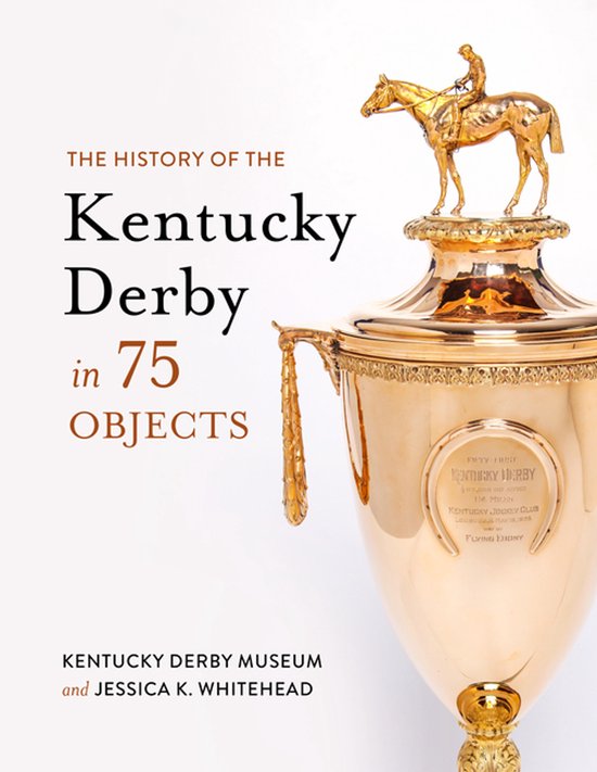 The History of the Kentucky Derby in 75 Objects - cover