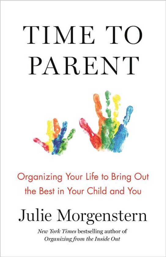 Time to Parent: Organizing Your Life to Bring Out the Best i ... - cover