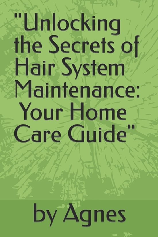 "Unlocking the Secrets of Hair System Maintenance - cover