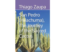 San Pedro (Huachuma), The Journey of the Sacred Cactus