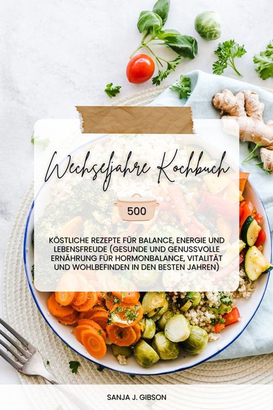 Wechseljahre Kochbuch: 500 köstliche Rezepte für Balance,  ... - cover