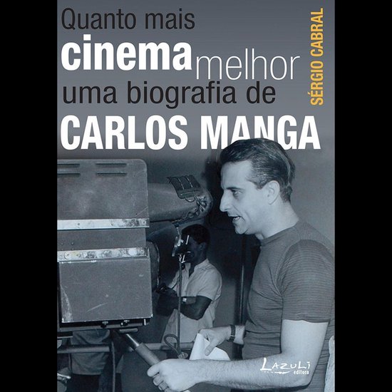 Quanto mais cinema melhor: Uma biografia de Carlos Manga - cover