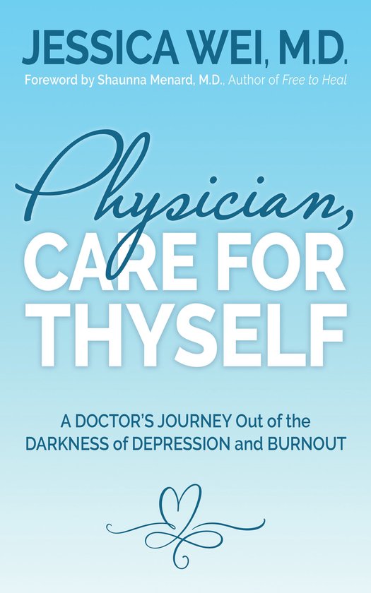 Physician, Care for Thyself: A Doctor's Journey Out of the D ... - cover