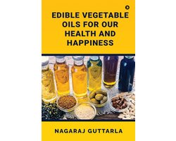 Edible Vegetable Oils for Our Health and Happiness