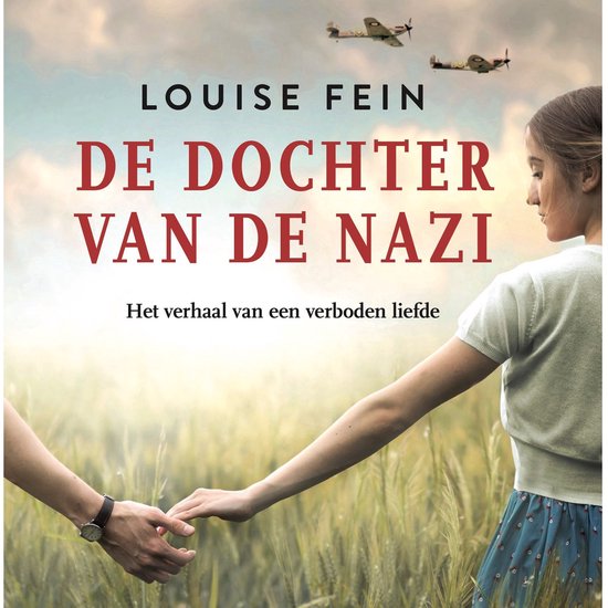 Boekomslag met Louise Fein, 'De dochter van de nazi', 'Het verhaal van een verboden liefde'. Twee handen houden elkaar vast, met op de achtergrond een lucht met vliegtuigen.