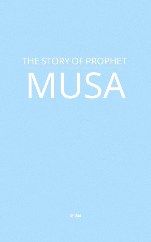 Couverture de livre : 'The Story of Prophet Musa' (L'histoire du prophète Moïse) par Maa, sur fond bleu clair.