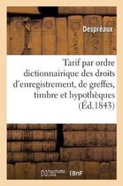 Tarif Par Ordre Dictionnairique Des Droits d'Enregistrement, de Greffes, de Timbre Et d'Hypoth ques