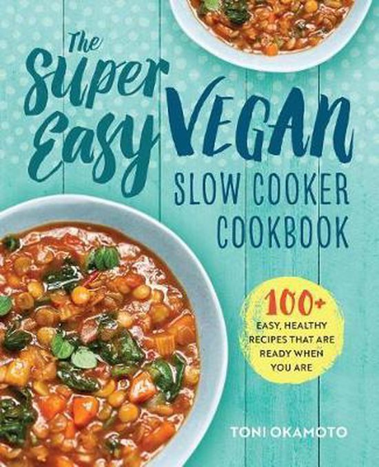 The Super Easy Vegan Slow Cooker Cookbook, Toni Okamoto 9781623158958