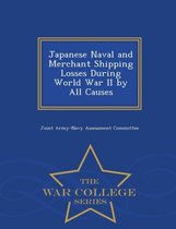 Japanese Naval and Merchant Shipping Losses During World War II by All Causes - War College Series