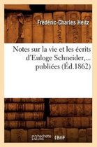 Histoire- Notes Sur La Vie Et Les �crits d'Euloge Schneider, ... Publi�es (�d.1862)