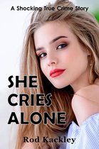 A Shocking True Crime Story - She Cries Alone