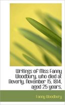 Writings of Miss Fanny Woodbury, Who Died at Beverly, November 15, 1814, Aged 25 Years,