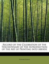 Record of the Celebration of the Tercentenary of the Introduction of the Art of Printing Into Aberde