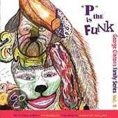 George Clinton Family Series Pt 3 - P Is The Funk