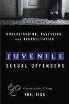 Understanding, Assessing And Rehabilitating Juvenile Sexual Offenders